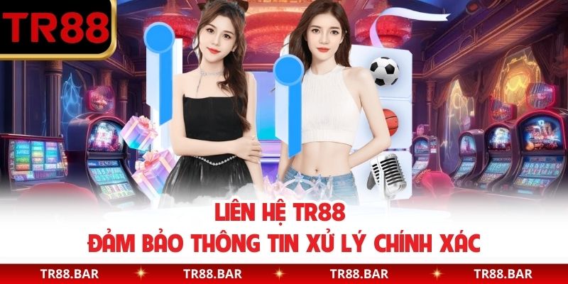 Liên hệ TR88 đảm bảo thông tin xử lý chính xác